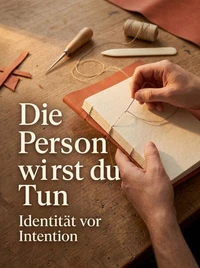 Die Person wirst du durchs Tun