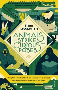 Elena Passarello - Animals Strike Curious Poses.