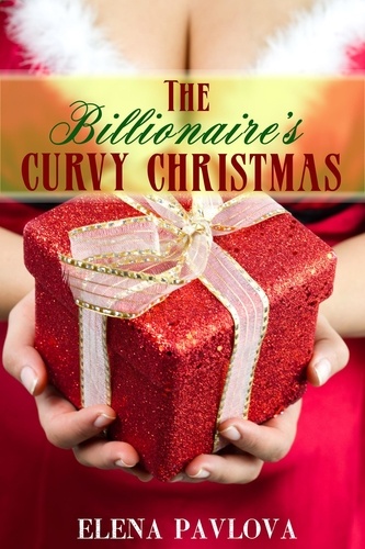  Elena Pavlova - The Billionaire's Curvy Christmas - BBW for the Billionaire, #2.