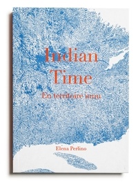 Elena Perlino - Indian Time - En territoire innu.