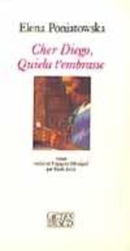 Elena Poniatowska - Cher Diego, Quiela t'embrasse.