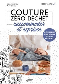 Elena Procopiou et Marion Parez - Raccommoder et repriser - 14 techniques pour réparer tous vos vêtements !.