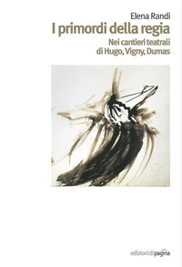 I primordi della regia. Nei cantieri teatrali di Higo, Vigny, Dumas