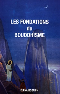 Eléna Roerich - Les fondations du bouddhisme.