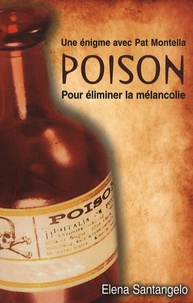 Elena Santangelo - Poison - Pour éliminer la mélancolie - Une énigme avec Pat Montella.