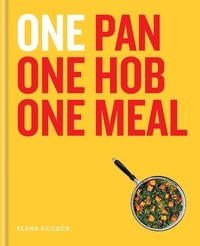 Elena Silcock - ONE: One Pan, One Hob, One Meal.