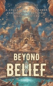  Elena Sinclair - Beyond Belief: A Collection of Strange and Unusual Facts That Will Amaze You.