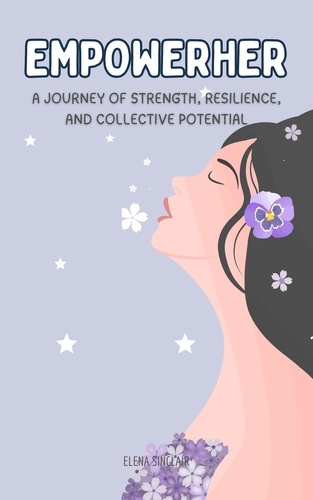  Elena Sinclair - EmpowerHer: A Journey of Strength, Resilience, and Collective Potential.