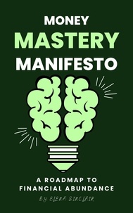  Elena Sinclair - Money Mastery Manifesto: A Roadmap to Financial Abundance.