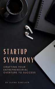  Elena Sinclair - Startup Symphony: Crafting Your Entrepreneurial Overture to Success.
