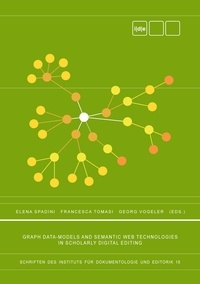 Elena Spadini et Francesca Tomasi - Graph Data-Models and Semantic Web Technologies in Scholarly Digital Editing.