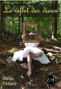 Elena Tenace - Le reflet des dieux.
