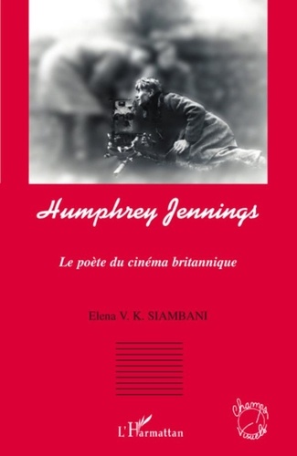 Elena V.K. Siambani - Humphrey Jennings - Le poète du cinéma britannique.