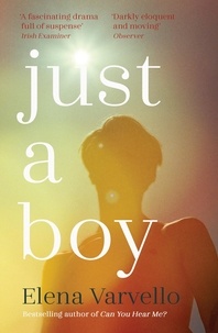 Elena Varvello - Just A Boy - A gripping, heartbreaking novel from the Sunday Times bestselling author of Can You Hear Me?.