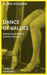 Elena Vogman - Dance of Values - Sergei Eisenstein's Capital Project.