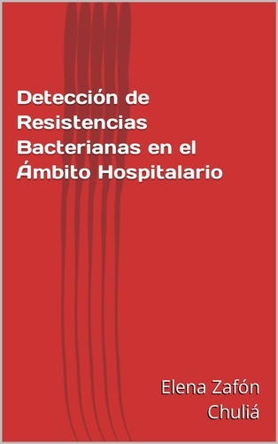 Elena Zafón Chuliá et Alexandre Xabier Obelleiro Campos - Detección de Resistencias Bacterianas en el Ámbito Hospitalario.