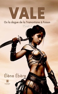 Elène Ebère - Vale ou la dague de la Tramontane à Foison Tome 2 : .