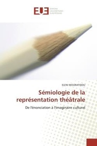 Eleni Mouratidou - Sémiologie de la représentation théâtrale - De l'énonciation à l'imaginaire culturel.