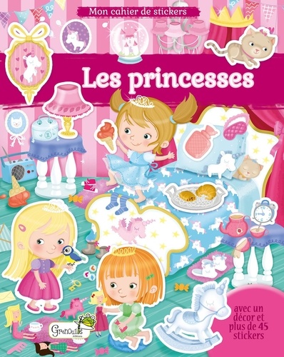 Les princesses. Avec un décor et plus de 45 stickers