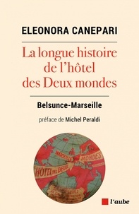 Eleonora Canepari - La longue histoire de l'hôtel des Deux Mondes - Belsunce-Marseille.