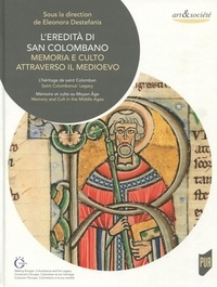 Eleonora Destefanis - L'eredità di San Colombano - Memoria e culto attraverso il medioevo.