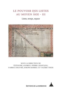 Eléonore Andrieu et Pierre Chastang - Le pouvoir des listes au Moyen Age - Volume 3, Listes, temps, espace.