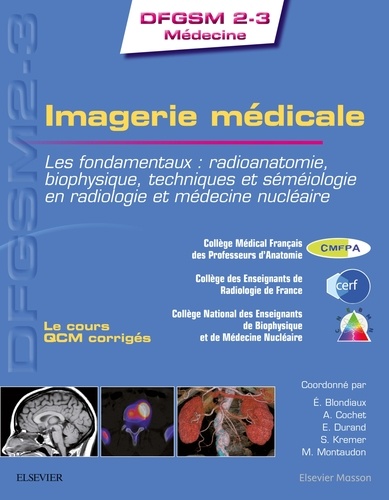 Eléonore Blondiaux et Alexandre Cochet - Imagerie médicale - Les fondamentaux : radioanatomie, biophysique, techniques et séméiologie en radiologie et médecine nucléaire.