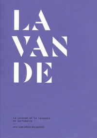 Eléonore de Bonneval et Olivier R.P. David - Lavande - La lavande et le lavandin en parfumerie.