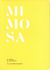 Eléonore de Bonneval et Olivier R.P. David - Mimosa - Le mimosa en parfumerie.