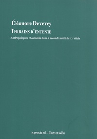 Eléonore Devevey - Terrains d'entente - Anthropologues et écrivains dans la seconde moitié du XXe siècle.