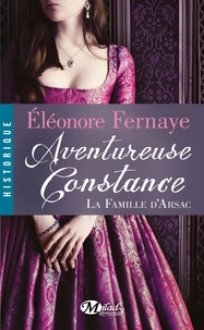 Eléonore Fernaye - La famille d'Arsac Tome 3 : Aventureuse Constance.