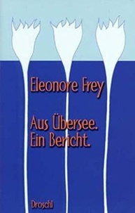 Eleonore Frey - Aus Ubersee - Ein Bericht.
