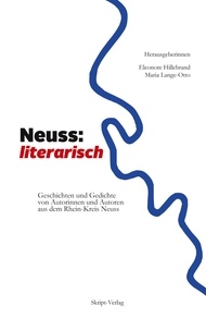 Eleonore Hillebrand et Maria Lange-Otto - Neuss: literarisch - Geschichten und Gedichte von Autorinnen und Autoren aus dem Rheinkreis Neuss.