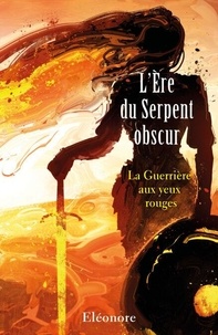 Ebooks gratuits à télécharger pour Android L'Ère du Serpent obscur - La Guerrière aux yeux rouges 9791040540847 par