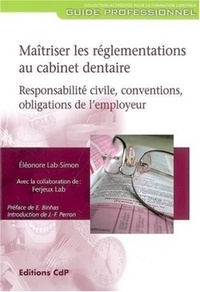 Eléonore Lab-Simon - Maîtriser les réglementations au cabinet dentaire - Responsabilité civile, conventions, obligations de l'employeur.