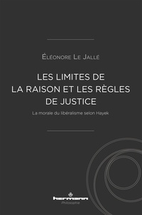 Eléonore Le Jallé - Les limites de la raison et les règles de justice - La morale du libéralisme selon Hayek.