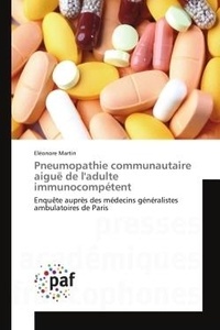 Eléonore Martin - Pneumopathie communautaire aiguë de l'adulte immunocompetent - EnquEte auprEs des medecins generalistes ambulatoires de Paris.