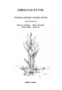 Eléonore Nickolay et Valérie Rivoallon - Libellule en vol - Troisième anthologie du Kukaï de Paris.