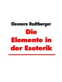 Eleonore Radtberger et Winfried Brumma - Die Elemente in der Esoterik.