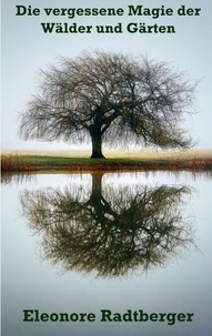 Die vergessene Magie der Wälder und Gärten