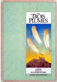 Eleonore Schmid et Jakob et Wilhelm Grimm - Les Trois plumes.
