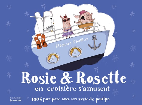 Eléonore Thuillier - Rosie & Rosette en croisière s'amusent - 100 % pur porc avec un zeste de poulpe.