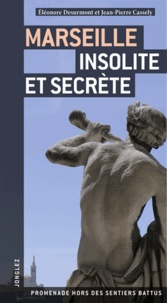 Eleonore van den Bogart et Jean-Pierre Cassely - Marseille insolite et secrète.