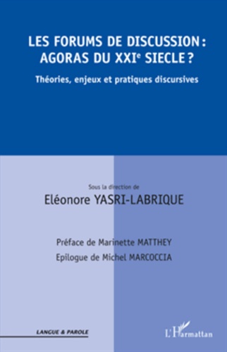 Eléonore Yasri-Labrique - Les forums de discussion : agoras du XXIe siècle ? - Théories, enjeux et pratiques discursives.