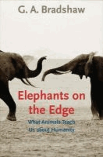 Elephants on the Edge - What Animals Teach Us About Humanity.