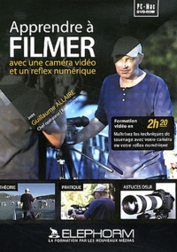 Guillaume Allaire - Apprendre à filmer - Avec une caméra vidéo et un reflex numérique. 1 Cédérom