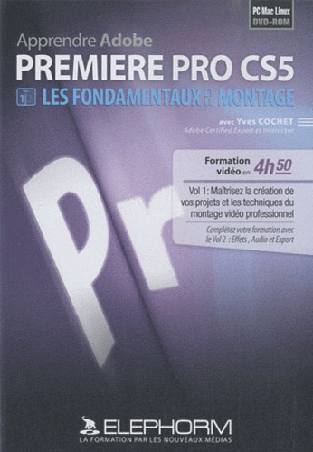 Yves Cochet - Apprendre Adobe Premiere Pro CS5 - Volume 1, Les fondamentaux et le montage. DVD Rom.