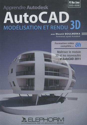 Mounir Boulmerka - Apprendre Autodesk AutoCAD : Modélisation et rendu 3D - DVD-ROM.