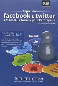 Jérémy Benmoussa - Apprendre Facebook & Twitter - Les réseaux sociaux pour l'entreprise. 1 Cédérom