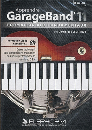 Dominique Légitimus - Apprendre GarageBand'11 - Formation aux fondamentaux. 1 DVD